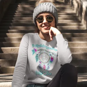Catch Your Dreams Crewneck Pullover Sweatshirt – Cozy, Inspirational, and Stylish