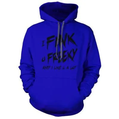 I Fink u Freeky Hoodie
