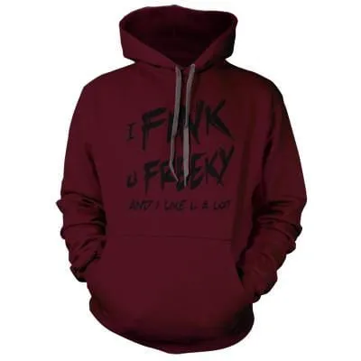 I Fink u Freeky Hoodie