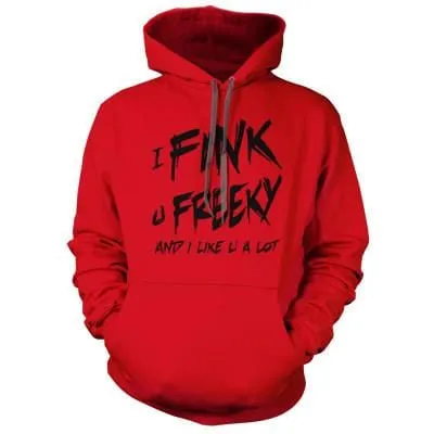 I Fink u Freeky Hoodie