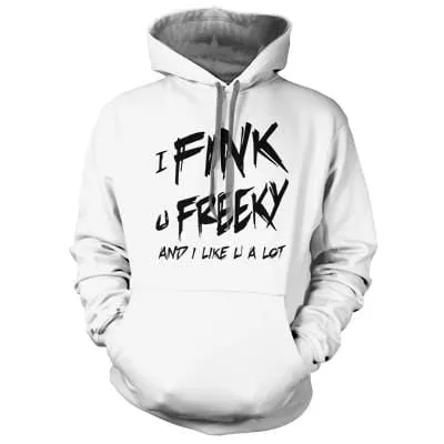 I Fink u Freeky Hoodie