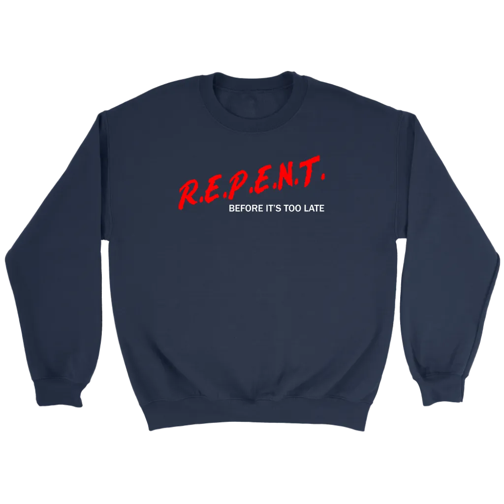 R.E.P.E.N.T. Before It's Too Late Crewneck Part 2