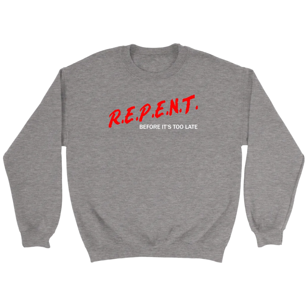 R.E.P.E.N.T. Before It's Too Late Crewneck Part 2