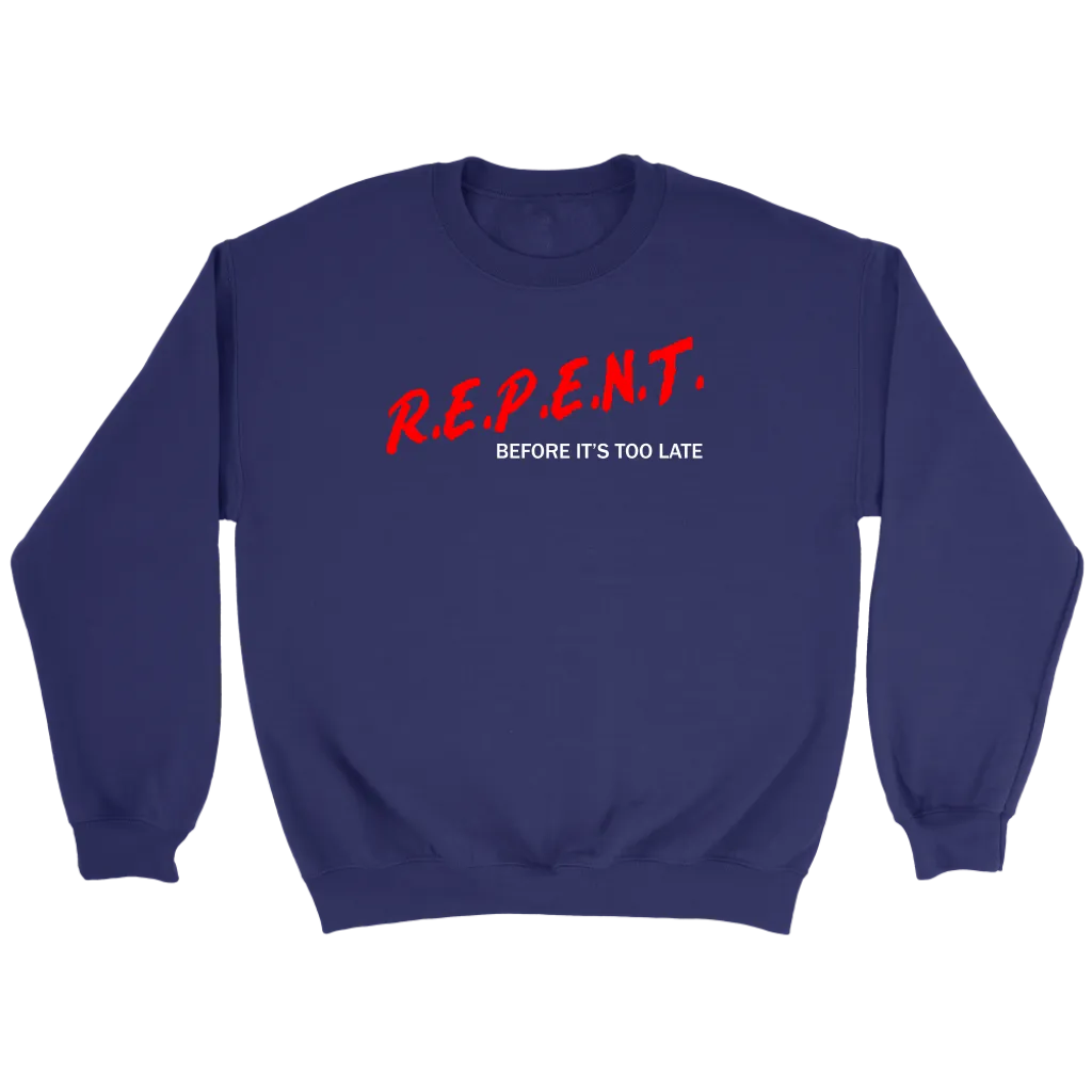 R.E.P.E.N.T. Before It's Too Late Crewneck Part 2