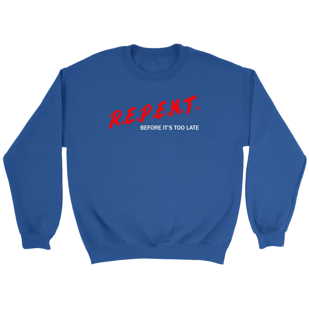 R.E.P.E.N.T. Before It's Too Late Crewneck Part 2